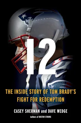 12: The Inside Story of Tom Brady's Fight for Redemption Hardcover  July 31, 2018