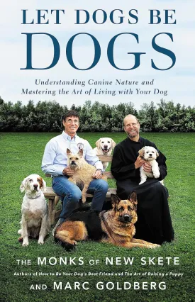 Let Dogs Be Dogs: Understanding Canine Nature and Mastering the Art of Living with Your Dog Hardcover  Illustrated, September 12, 2017